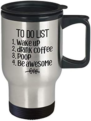 Списък със задачи се Събуди да Пие кафе Покакать да Бъде страхотно Забавна чаша за пътуване TM1774