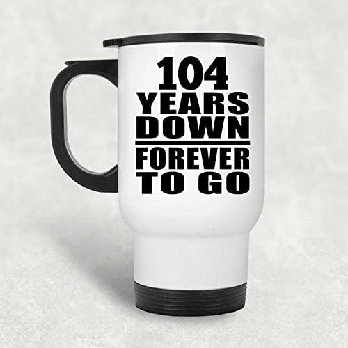 Designsify 104-та Годишнина, 104 Години Напред Завинаги, Бяла Чаша за Пътуване, 14 мл, Чаша от Неръждаема Стомана